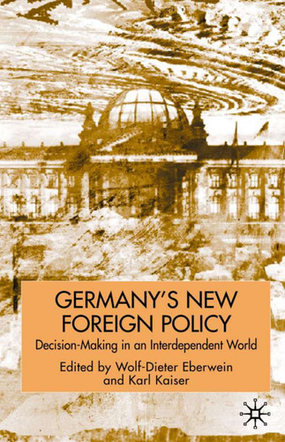 Germany's New Foreign Policy: Decision-Making in an Interdependent World (New Perspectives in German Political Studies) book cover by 