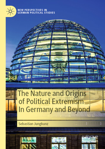 The Nature and Origins of Political Extremism In Germany and Beyond (New Perspectives in German Political Studies) book cover by Sebastian Jungkunz