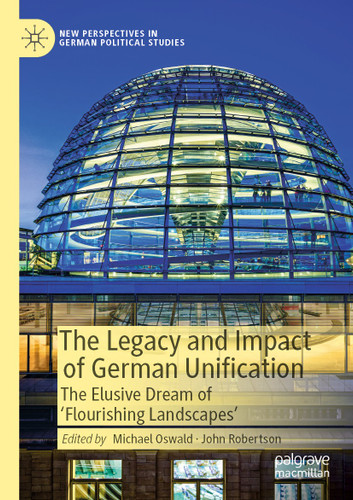 The Legacy and Impact of German Unification: The Elusive Dream of 'Flourishing Landscapes' (New Perspectives in German Political Studies) book cover by 