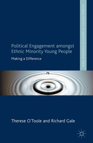 Political Engagement Amongst Ethnic Minority Young People: Making a Difference (Palgrave Politics of Identity and Citizenship Series) book cover by T. O´Toole, R. Gale