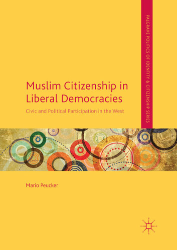 Muslim Citizenship in Liberal Democracies: Civic and Political Participation in the West (Palgrave Politics of Identity and Citizenship Series) book cover by Mario Peucker