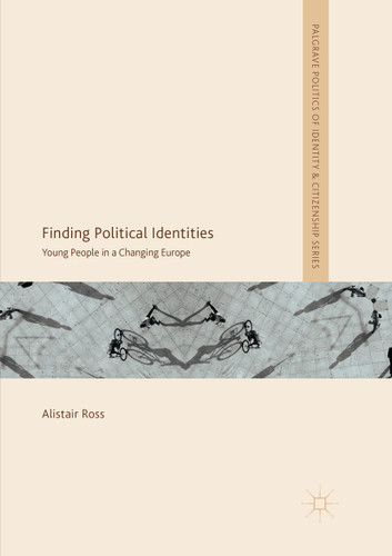 Finding Political Identities: Young People in a Changing Europe (Palgrave Politics of Identity and Citizenship Series) book cover by Alistair Ross