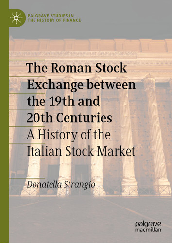 The Roman Stock Exchange between the 19th and 20th Centuries: A History of the Italian Stock Market (Palgrave Studies in the History of Finance) book cover by Donatella Strangio