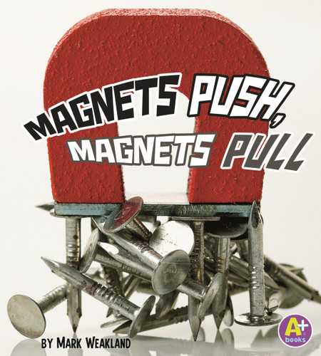 Magnets Push, Magnets Pull (Science Starts) book cover by Mark Weakland