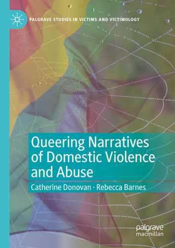 Queering Narratives of Domestic Violence and Abuse: Victims and/or Perpetrators? (Palgrave Studies in Victims and Victimology) book cover by Catherine Donovan, Rebecca Barnes