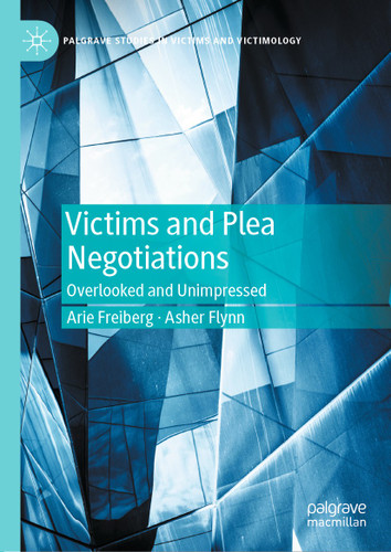 Victims and Plea Negotiations: Overlooked and Unimpressed (Palgrave Studies in Victims and Victimology) book cover by Arie Freiberg, Asher Flynn