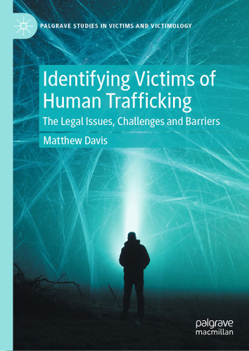 Identifying Victims of Human Trafficking: The Legal Issues, Challenges and Barriers (Palgrave Studies in Victims and Victimology) book cover by Matthew Davis