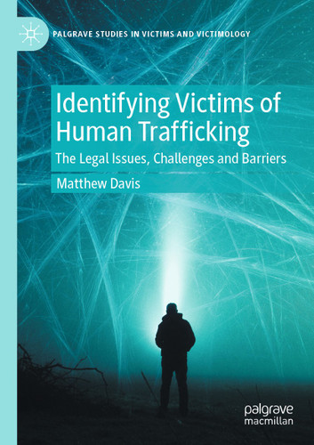 Identifying Victims of Human Trafficking: The Legal Issues, Challenges and Barriers (Palgrave Studies in Victims and Victimology) book cover by Matthew Davis