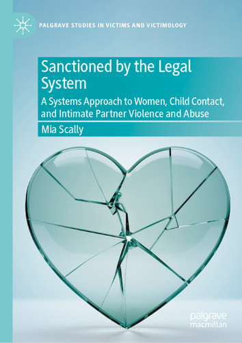 Sanctioned by the Legal System: A Systems Approach to Women, Child Contact, and Intimate Partner Violence and Abuse (Palgrave Studies in Victims and Victimology) book cover by Mia Scally