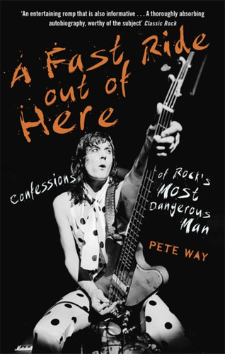 A Fast Ride Out of Here: Confessions of Rock's Most Dangerous Man book cover by Pete Way