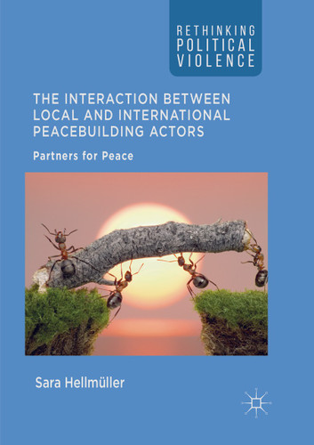 The Interaction Between Local and International Peacebuilding Actors: Partners for Peace (Rethinking Political Violence) book cover by Sara Hellmüller