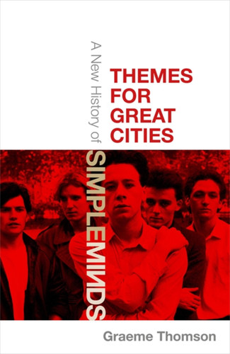 Themes for Great Cities: A New History of Simple Minds book cover by Graeme Thomson