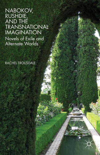 Nabokov, Rushdie, and the Transnational Imagination: Novels of Exile and Alternate Worlds book cover by R. Trousdale