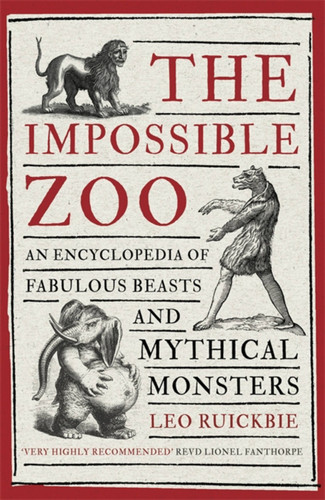 The Impossible Zoo: An encyclopedia of fabulous beasts and mythical monsters book cover by Leo Ruickbie