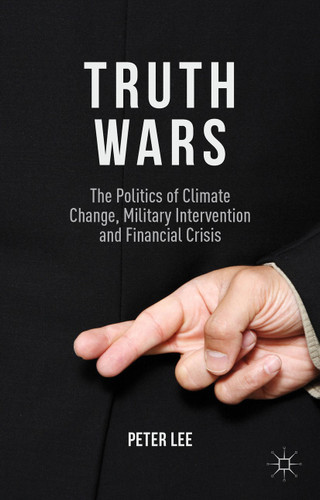 Truth Wars: The Politics of Climate Change, Military Intervention and Financial Crisis book cover by P. Lee