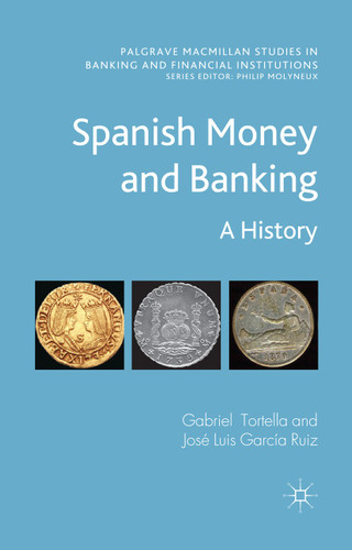 Spanish Money and Banking: A History (Palgrave Macmillan Studies in Banking and Financial Institutions) book cover by G. Tortella, J. García Ruiz
