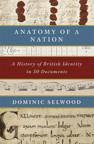 Anatomy of a Nation: A History of British Identity in 50 Documents book cover by Dominic Selwood