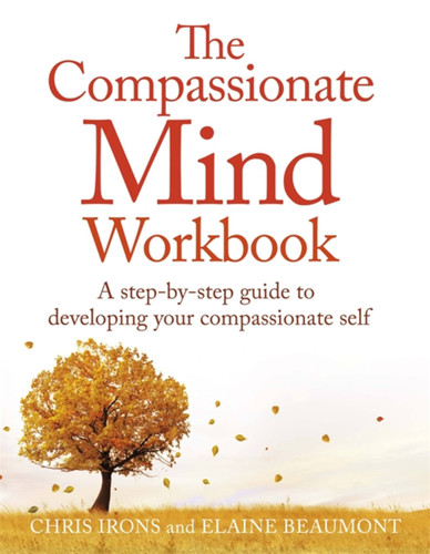The Compassionate Mind Workbook: A step-by-step guide to developing your compassionate self book cover by Elaine Beaumont, Dr. Chris Irons