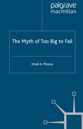 The Myth of Too Big To Fail (Palgrave Macmillan Studies in Banking and Financial Institutions) book cover by I. Moosa