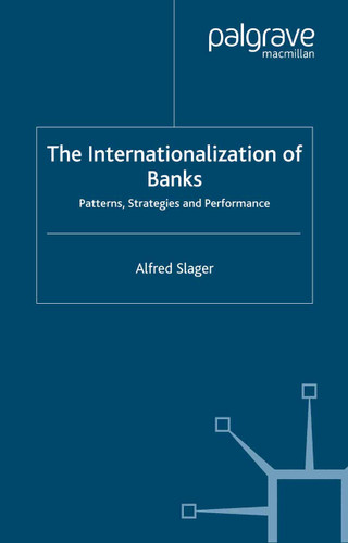 The Internationalization of Banks: Patterns, Strategies and Performance (Palgrave Macmillan Studies in Banking and Financial Institutions) book cover by Alfred Slager