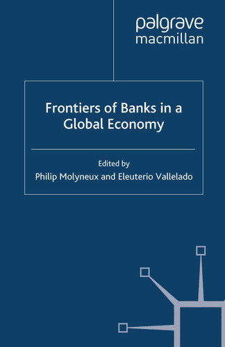 Frontiers of Banks in a Global Economy (Palgrave Macmillan Studies in Banking and Financial Institutions) book cover by Philip Molyneux, Eleuterio Vallelado