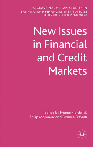 New Issues in Financial and Credit Markets (Palgrave Macmillan Studies in Banking and Financial Institutions) book cover by Franco Fiordelisi, Philip Molyneux, Daniele Previati