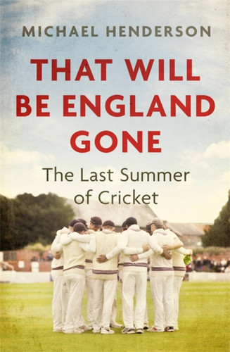 That Will Be England Gone: The Last Summer of Cricket book cover by Michael Henderson
