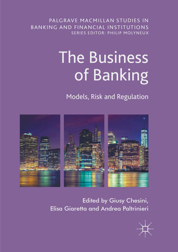 The Business of Banking: Models, Risk and Regulation (Palgrave Macmillan Studies in Banking and Financial Institutions) book cover by 