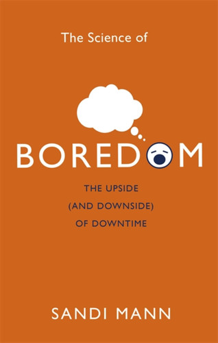 The Science of Boredom: The Upside (and Downside) of Downtime book cover by Sandi Mann