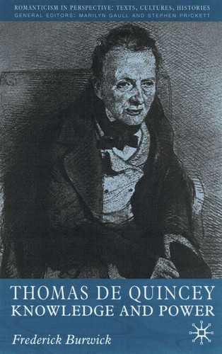 Thomas de Quincey: Knowledge and Power (Romanticism in Perspective:Texts, Cultures, Histories) book cover by F. Burwick