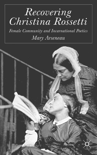 Recovering Christina Rossetti: Female Community and Incarnational Poetics book cover by M. Arseneau