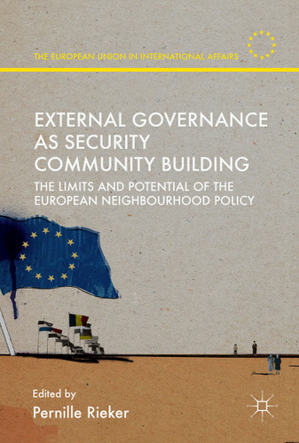 External Governance as Security Community Building: The Limits and Potential of the European Neighbourhood Policy (The European Union in International Affairs) book cover by 