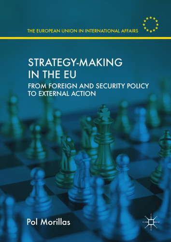 Strategy-Making in the EU: From Foreign and Security Policy to External Action (The European Union in International Affairs) book cover by Pol Morillas