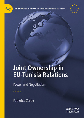 Joint Ownership in EU-Tunisia Relations: Power and Negotiation (The European Union in International Affairs) book cover by Federica Zardo