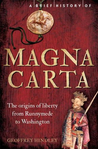 A Brief History of Magna Carta, 2nd Edition: The Origins of Liberty from Runnymede to Washington book cover by Geoffrey Hindley