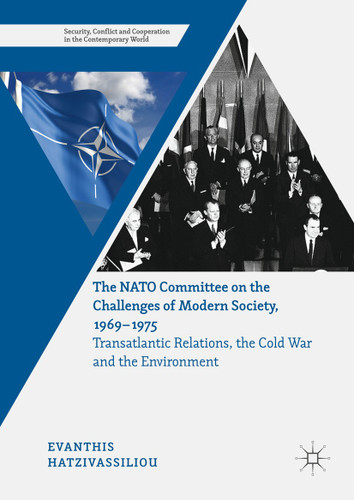 The NATO Committee on the Challenges of Modern Society, 1969–1975: Transatlantic Relations, the Cold War and the Environment (Security, Conflict and Cooperation in the Contemporary World) book cover by Evanthis Hatzivassiliou