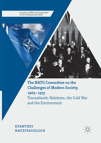 The NATO Committee on the Challenges of Modern Society, 1969–1975: Transatlantic Relations, the Cold War and the Environment (Security, Conflict and Cooperation in the Contemporary World) book cover by Evanthis Hatzivassiliou