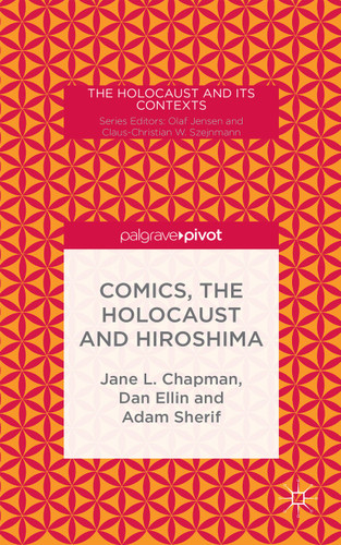 Comics, the Holocaust and Hiroshima (The Holocaust and its Contexts) book cover by Jane L. Chapman, Adam Sherif