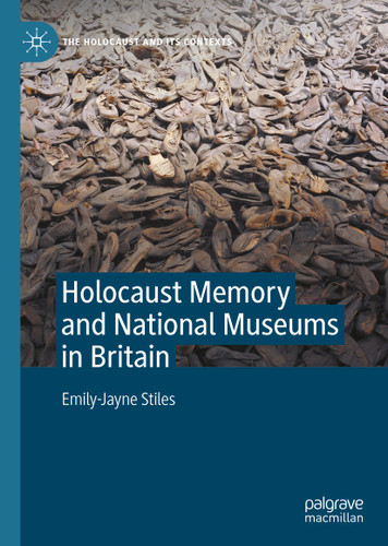 Holocaust Memory and National Museums in Britain (The Holocaust and its Contexts) book cover by Emily-Jayne Stiles