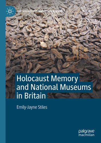 Holocaust Memory and National Museums in Britain (The Holocaust and its Contexts) book cover by Emily-Jayne Stiles