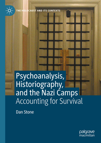 Psychoanalysis, Historiography, and the Nazi Camps: Accounting for Survival (The Holocaust and its Contexts) book cover by Dan Stone