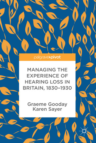 Managing the Experience of Hearing Loss in Britain, 1830–1930 book cover by Graeme Gooday, Karen Sayer