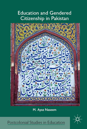 Education and Gendered Citizenship in Pakistan (Postcolonial Studies in Education) book cover by M. Naseem