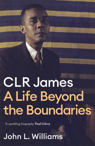 CLR James: A Life Beyond the Boundaries book cover by John L. Williams