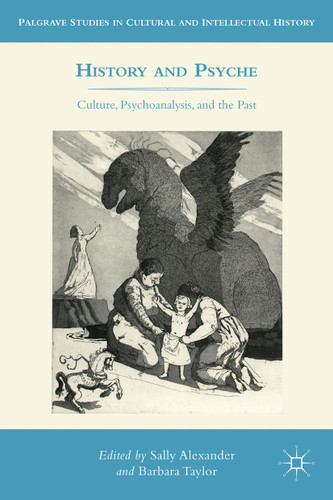 History and Psyche: Culture, Psychoanalysis, and the Past (Palgrave Studies in Cultural and Intellectual History) book cover by 