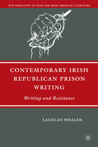 Contemporary Irish Republican Prison Writing: Writing and Resistance (New Directions in Irish and Irish American Literature) book cover by L. Whalen