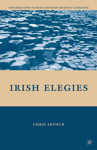 Irish Elegies (New Directions in Irish and Irish American Literature) book cover by C. Arthur
