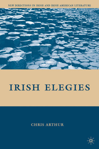 Irish Elegies (New Directions in Irish and Irish American Literature) book cover by C. Arthur