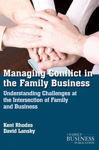 Managing Conflict in the Family Business: Understanding Challenges at the Intersection of Family and Business (A Family Business Publication) book cover by K. Rhodes, D. Lansky