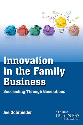 Innovation in the Family Business: Succeeding Through Generations (A Family Business Publication) book cover by Joe Schmieder